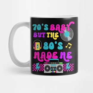 70's Baby But The 80's Made Me Mug